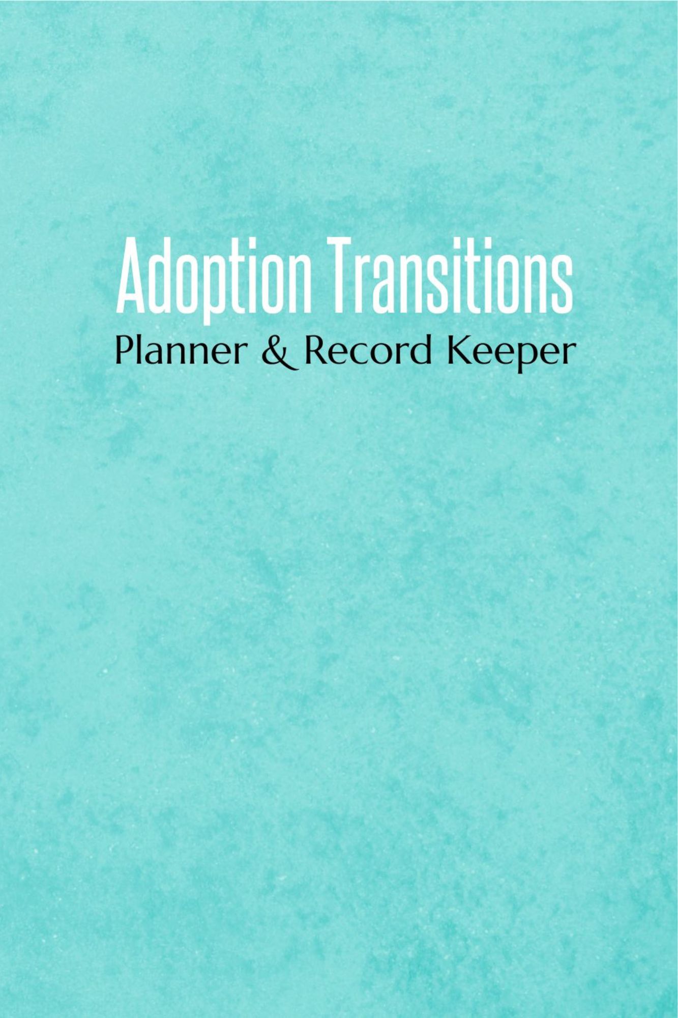 Adoption Transitions: Planner & Record Keeper