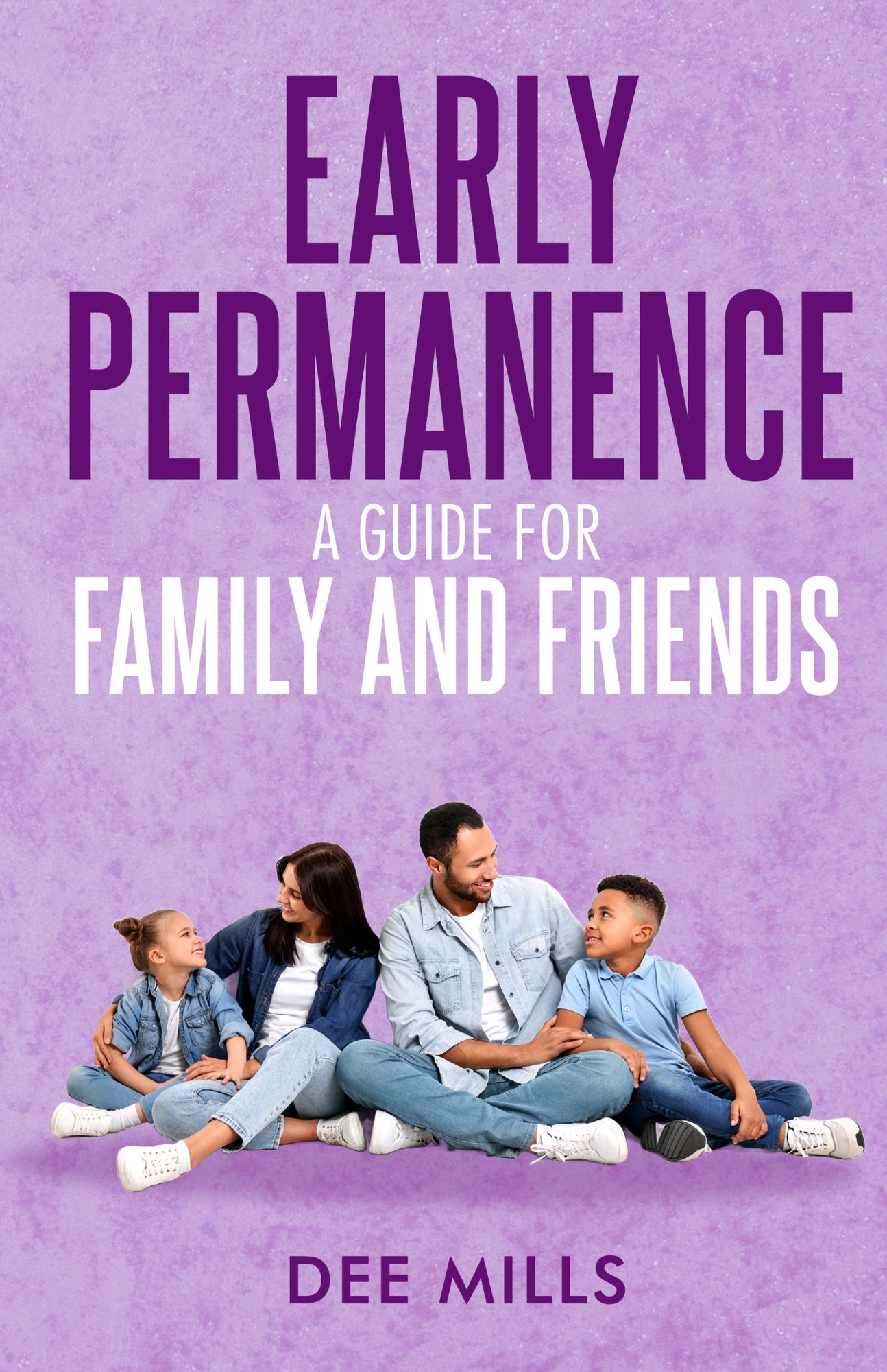 Early Permanence: A Guide for Family and Friends, by Dee Mills