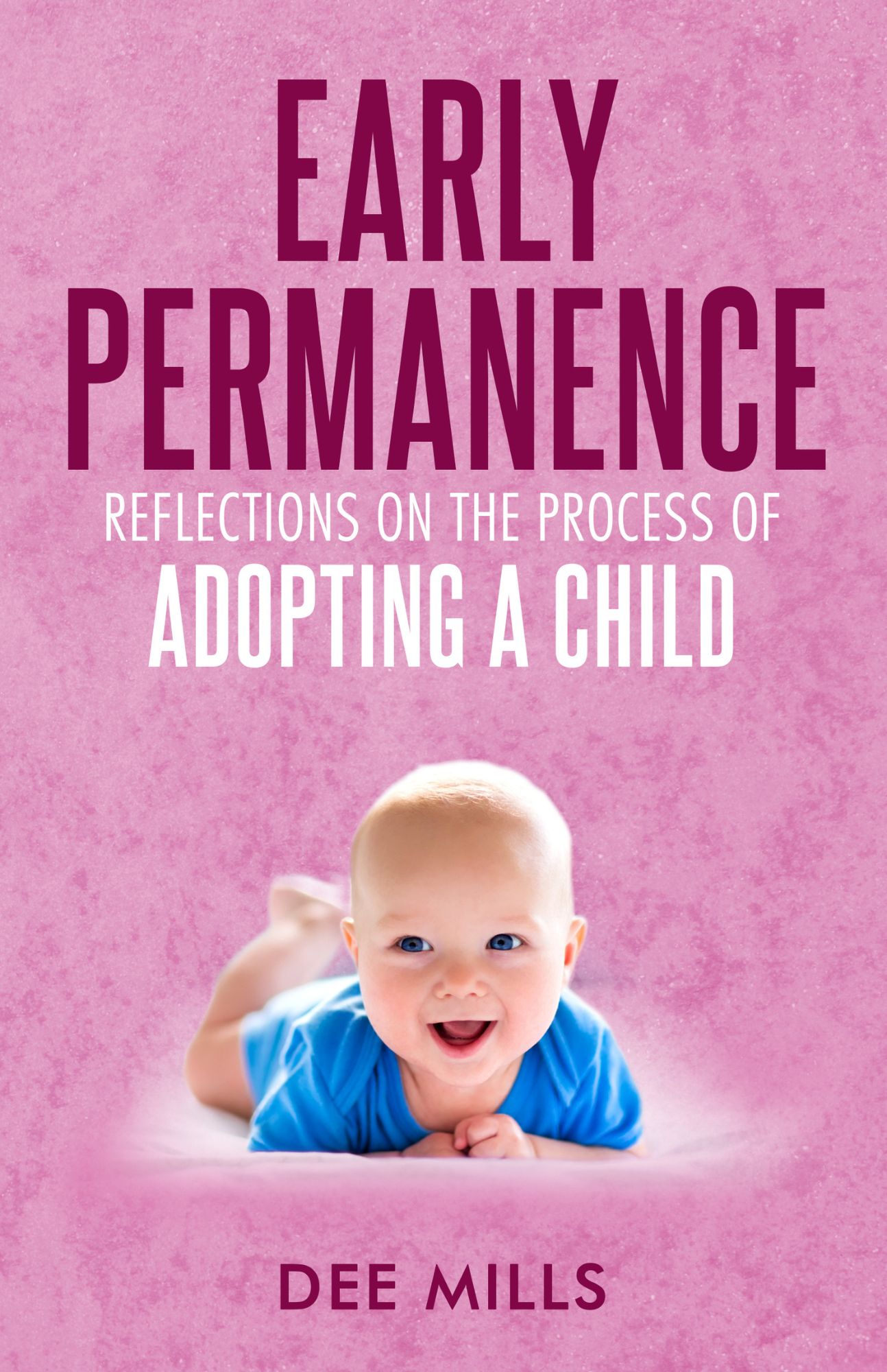 Early Permanence: Reflections on the Process of Adopting a Child, by Dee Mills