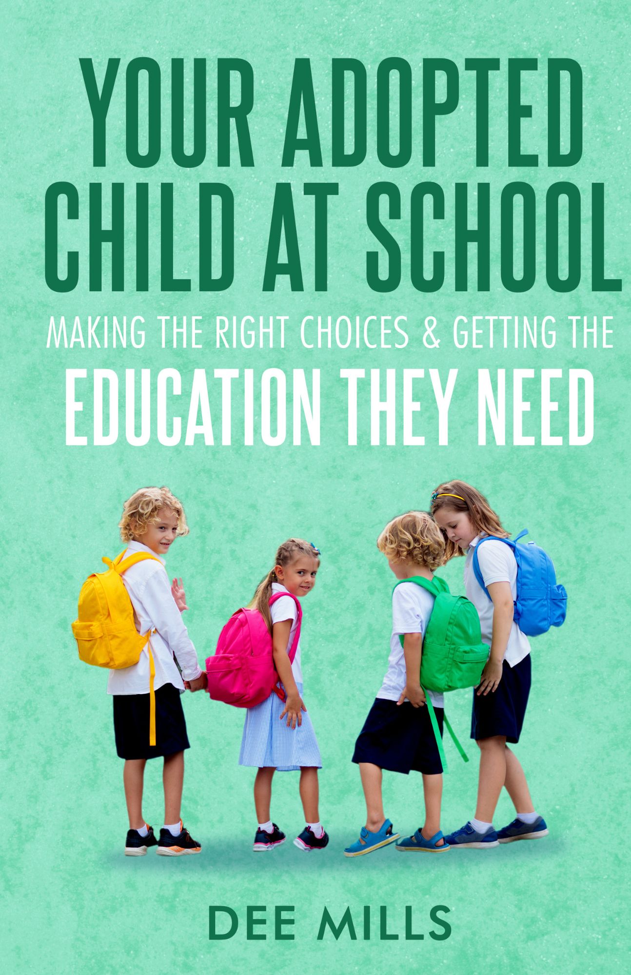 Your Adopted Child at School: Making the Right Choices & Getting the Education They Need, by Dee Mills